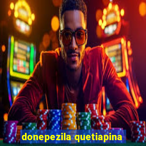 donepezila quetiapina